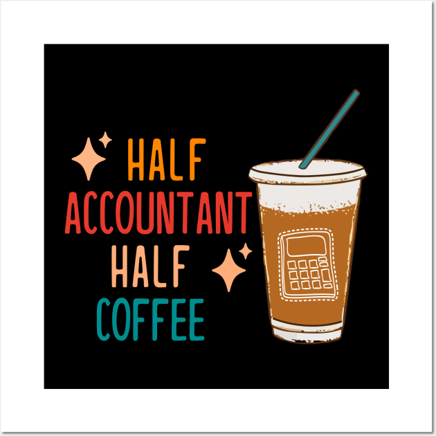 Half Accountant Half Coffee Accountant Gift Funny Accountant Wall Art by KsuAnn